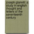 Joseph Glanvill: a Study in English Thought and Letters of the Seventeenth Century