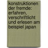 Konstruktionen Der Fremde: Erfahren, Verschriftlicht Und Erlesen Am Beispiel Japan door Uta Schaffers