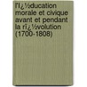 L'Ï¿½Ducation Morale Et Civique Avant Et Pendant La Rï¿½Volution (1700-1808) door Augustin Sicard