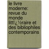 Le Livre Moderne: Revue Du Monde Littï¿½Raire Et Des Bibliophiles Contemporains by Octave Uzanne