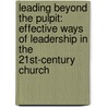 Leading Beyond The Pulpit: Effective Ways Of Leadership In The 21St-Century Church by Sonya Privette-james