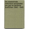 Les Assassinats Nationaux-Socialistes par Gaz en Territoire Autrichien 1940 - 1945 by Pierre Serge Choumoff