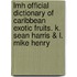 Lmh Official Dictionary Of Caribbean Exotic Fruits. K. Sean Harris & L. Mike Henry
