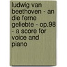 Ludwig Van Beethoven - An Die Ferne Geliebte - Op.98 - A Score for Voice and Piano door Ludwig van Beethoven