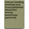 Manual Handling Workload And Musculoskeletal Discomfort Among Warehouse Personnel. door Terrance N. Knox