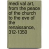 Medi Val Art, from the Peace of the Church to the Eve of the Renaissance, 312-1350 door W.R. 1857-1931 Lethaby
