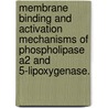 Membrane Binding And Activation Mechanisms Of Phospholipase A2 And 5-Lipoxygenase. by Kungpo Tao