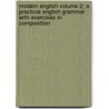 Modern English Volume 2; A Practical English Grammar with Exercises in Composition door Henry Pendexter Emerson