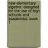 New Elementary Algebra: Designed for the Use of High Schools and Academies, Book 1