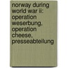 Norway During World War Ii: Operation Weserbung, Operation Cheese, Presseabteilung by Books Llc