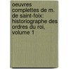 Oeuvres Complettes De M. De Saint-Foix: Historiographe Des Ordres Du Roi, Volume 1 door Saint-Foix