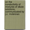 On the Conductivity of Mixtures of Dilute Solutions, Communicated by J.C. McLennan by John Alexander Gardiner