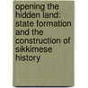 Opening the Hidden Land: State Formation and the Construction of Sikkimese History door Saul Mullard