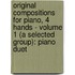 Original Compositions for Piano, 4 Hands - Volume 1 (a Selected Group): Piano Duet