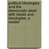 Political Ideologies And The Democratic Ideal With Ideals And Ideologies: A Reader by Terence Ball