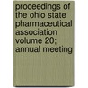 Proceedings of the Ohio State Pharmaceutical Association Volume 20; Annual Meeting by Ohio State Pharmaceutical Association
