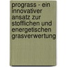 Prograss - Ein Innovativer Ansatz Zur Stofflichen Und Energetischen Grasverwertung door Mike Speck