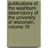 Publications of the Washburn Observatory of the University of Wisconsin, Volume 10