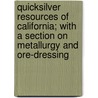 Quicksilver Resources of California; With a Section on Metallurgy and Ore-Dressing door Walter Wadsworth Bradley