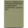 Report To Legislature Of Minnesota Employes' Compensation Commission, January 1911 door Minnesota Employees' Commission