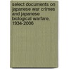 Select Documents on Japanese War Crimes and Japanese Biological Warfare, 1934-2006 by United States Government
