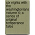 Six Nights with the Washingtonians Volume 4; A Series of Original Temperance Tales