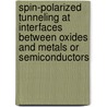 Spin-Polarized Tunneling at Interfaces Between Oxides and Metals or Semiconductors by United States Government