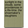 Sunlight In The Clouds. Some Providences In A Life-Time. The Shoemaker's Daughters door Sunlight