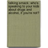 Talking Smack: Who's Speaking To Your Kids About Drugs And Alcohol, If You'Re Not? door Glenn Williams