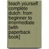Teach Yourself Complete Dutch: From Beginner To Intermediate [With Paperback Book]