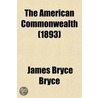 The American Commonwealth; The National Government. the State Governments Volume 1 door Viscount James Bryce Bryce