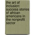 The Art Of Inclusion: Success Stories Of African Americans In The Nonprofit Sector