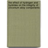 The Effect of Hydrogen and Hydrides on the Integrity of Zirconium Alloy Components door Manfred P. Puls