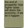The End Of Prosperity: How Higher Taxes Will Doom The Economy--If We Let It Happen door Stephen Moore
