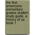 The First Americans: Elementary Grades Student Study Guide, A History Of Us Book 1