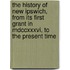 The History Of New Ipswich, From Its First Grant In Mdccxxxvi, To The Present Time