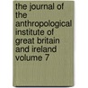 The Journal of the Anthropological Institute of Great Britain and Ireland Volume 7 door Anthropological Ireland
