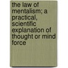 The Law of Mentalism; A Practical, Scientific Explanation of Thought or Mind Force by A. Victor Segno