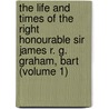 The Life And Times Of The Right Honourable Sir James R. G. Graham, Bart (Volume 1) door William Torrens McCullagh Torrens