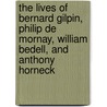 The Lives of Bernard Gilpin, Philip de Mornay, William Bedell, and Anthony Horneck door Hone Richard B *