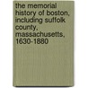 The Memorial History of Boston, Including Suffolk County, Massachusetts, 1630-1880 door Justin Winsor