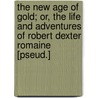 The New Age of Gold; Or, the Life and Adventures of Robert Dexter Romaine [Pseud.] door George Payson
