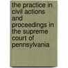 The Practice in Civil Actions and Proceedings in the Supreme Court of Pennsylvania by William W. Haly