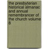 The Presbyterian Historical Almanac and Annual Remembrancer of the Church Volume 8 by Joseph M. Wilson
