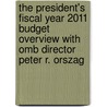 The President's Fiscal Year 2011 Budget Overview With Omb Director Peter R. Orszag by United States Congressional House