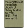 The Registers of the Parish Church of Cherry Burton, Co. York, 1561-1740 Volume 15 door Winn Arthur Thomas