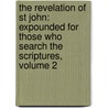 The Revelation Of St John: Expounded For Those Who Search The Scriptures, Volume 2 by Ernst Wilhelm Hengstenberg