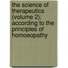 The Science Of Therapeutics (Volume 2); According To The Principles Of Homoeopathy door Bernhard Baehr