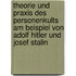 Theorie Und Praxis Des Personenkults Am Beispiel Von Adolf Hitler Und Josef Stalin