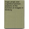 Tragic Props and Cognitive Function: Aspects of the Function of Images in Thinking door Colleen Chaston